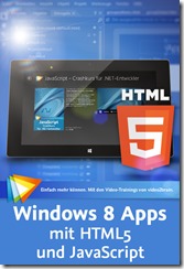 Windows 8 Apps mit HTML5 und JavaScript - Das große Training_gross Windows 8 Apps mit HTML5 und JavaScript - Das große Training_gross